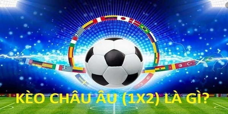 Đặt chân đến điểm cá cược kèo Châu Âu uy tín